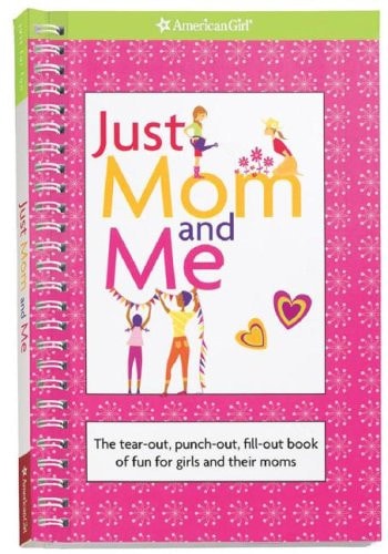 Just Mom and Me The Tear-Out, Punch-Out, Fill-Out Book of Fun for Girls and Their Moms