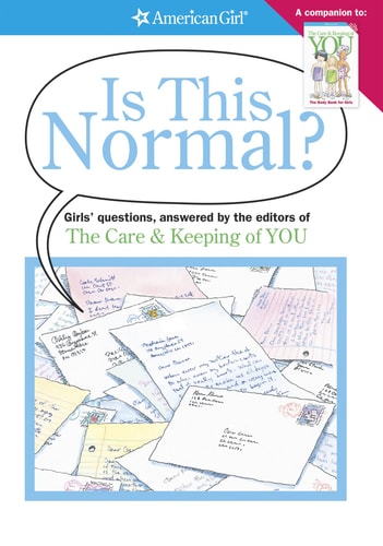 Is This Normal? Girls Questions, Answered by the Editors of the Care and Keeping of You