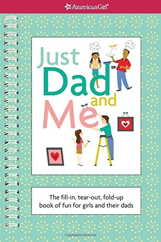 Just Dad and Me The Fill-In, Tear-out, Fold-up Book of Fun for Girls and Their Dads