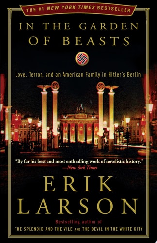In the Garden of Beasts: Love, Terror, and an American Family in Hitler's Berlin