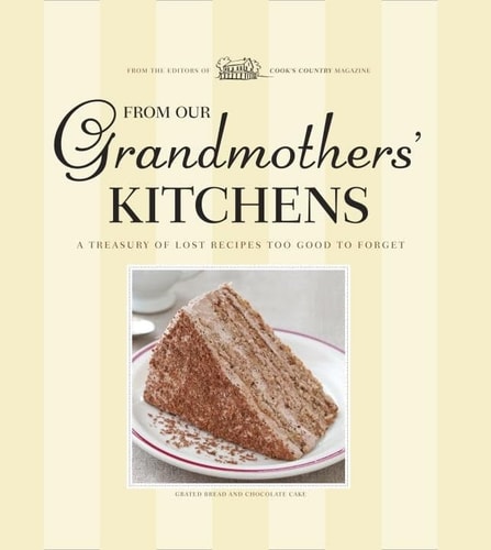 From Our Grandmothers' Kitchens A Treasury of Lost Recipes Too Good to Forget