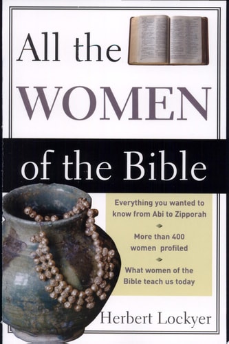 All the Women of the Bible The Life and Times of All the Women of the Bible
