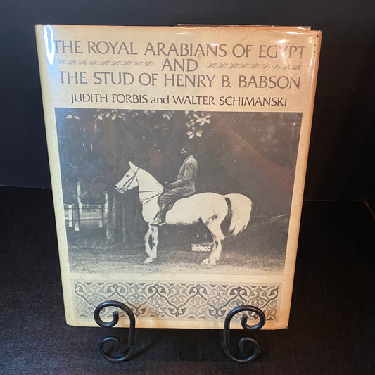 The Royal Arabians of Egypt and The Stud of Henry B. Babson - Judith Forbis & Walter Schimanski - 1st Edition - 1976