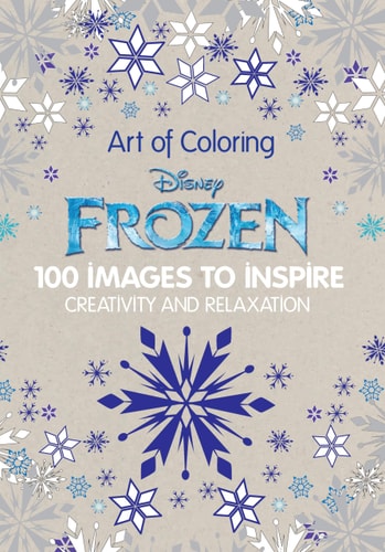 Art of Coloring Disney Frozen 100 Images to Inspire Creativity and Relaxation