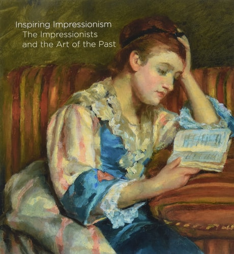 Inspiring Impressionism The Impressionists and the Art of the Past