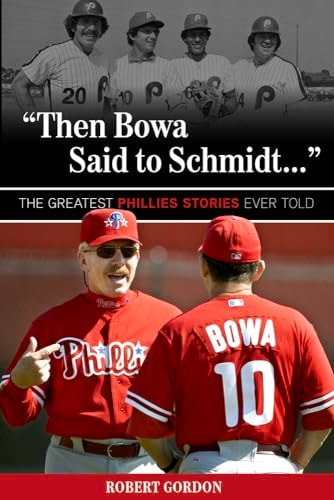 "Then Bowa Said to Schmidt. . .": The Greatest Phillies Stories Ever Told (Best Sports Stories Ever Told)
