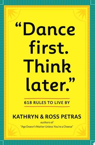 "Dance First. Think Later": 618 Rules to Live By
