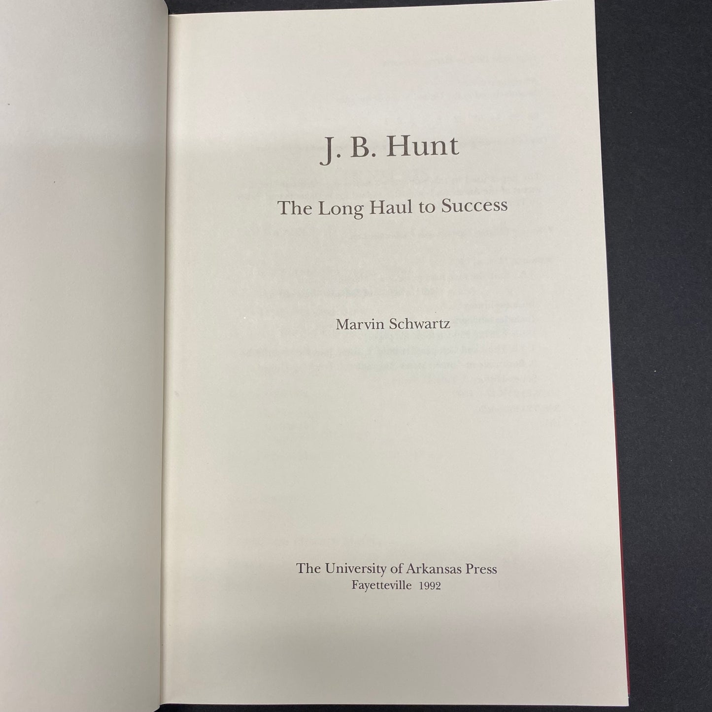 J. B. Hunt: The Long Haul to Success - Marvin Schwartz - Signed - 1992