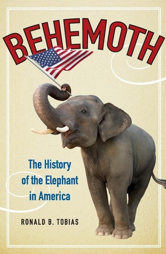 Behemoth The History of the Elephant in America