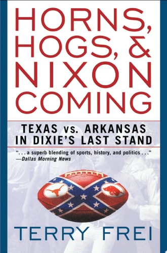 Horns, Hogs, & Nixon Coming Texas Vs. Arkansas in Dixie's Last Stand