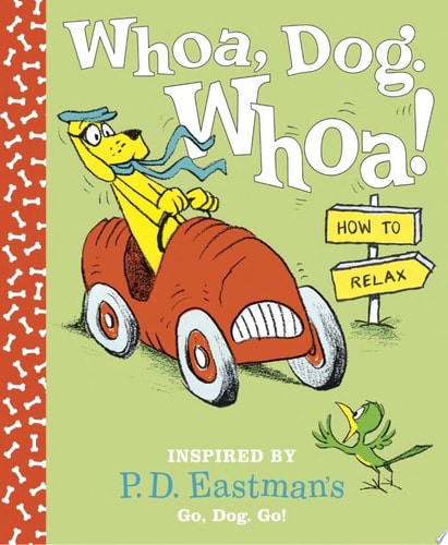 Whoa, Dog. Whoa! How to Relax Inspired by P.D. Eastman's Go, Dog. Go!