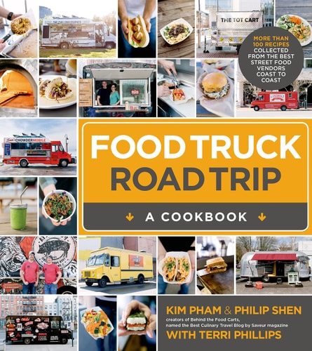 Food Truck Road Trip--A Cookbook More Than 100 Recipes Collected from the Best Street Food Vendors Coast to Coast