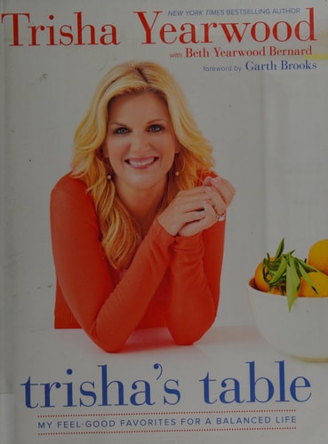 Trisha's Table My Feel-Good Favorites for a Balanced Life: A Cookbook