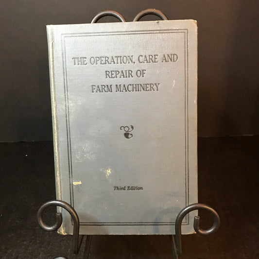 The Operation, Care and Repair of Farm Machinery - Published by John Deere - 3rd Edition