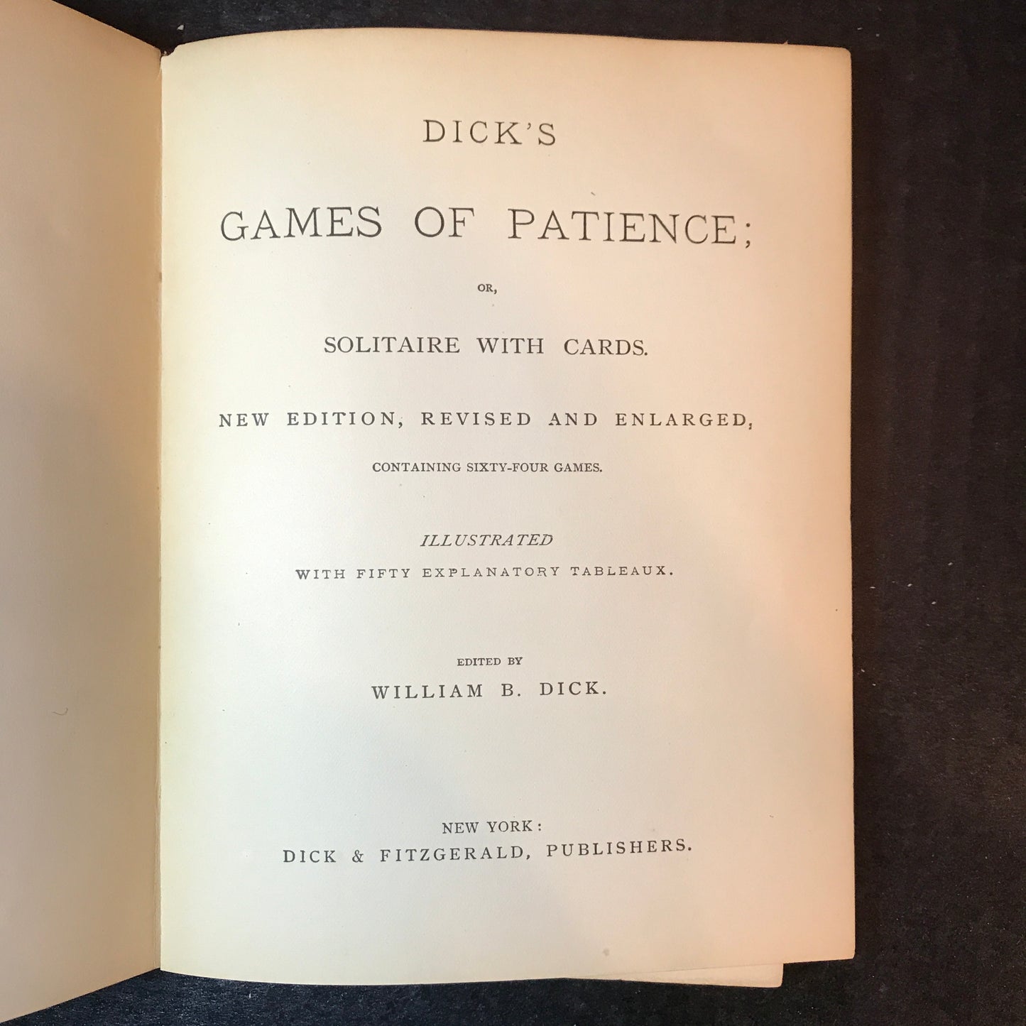 Dick's Games of Patience; or, Solitaire with Cards - Edited by William B. Dick - 1884