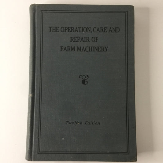 The Operation, Care and Repair of Farm Machinery - John Deere - 12th Edition - circa 1930