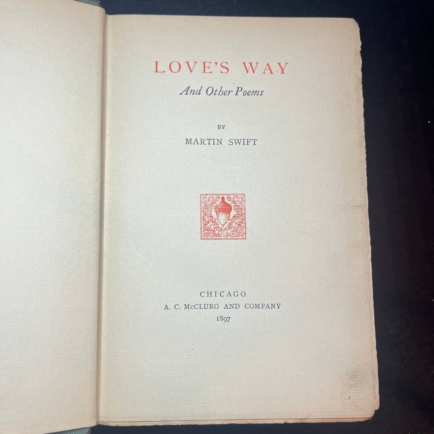 Love's Way and Other Poems - Martin Swift - Only Current Reprints - 1897