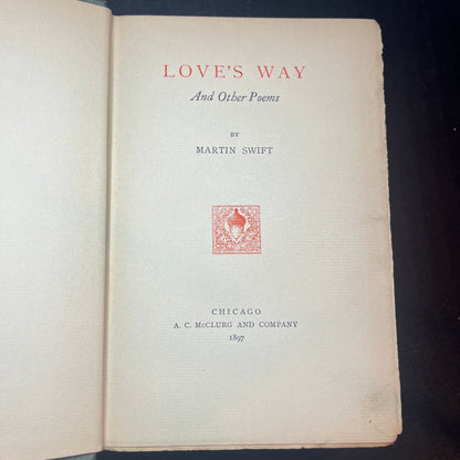 Love's Way and Other Poems - Martin Swift - Only Current Reprints - 1897