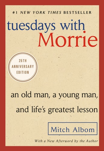Tuesdays with Morrie An Old Man, a Young Man, and Life's Greatest Lesson, 25th Anniversary Edition