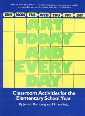 Art Today and Everyday: Classroom Activities for the Elementary School Year