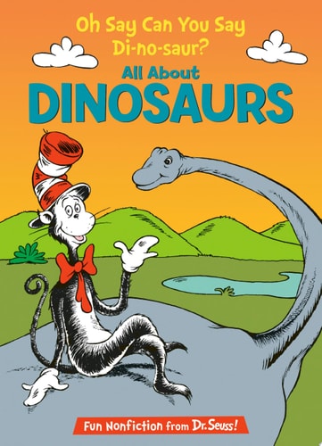 Oh Say Can You Say Di-no-saur?: All About Dinosaurs (Cat in the Hat's Learning Library)