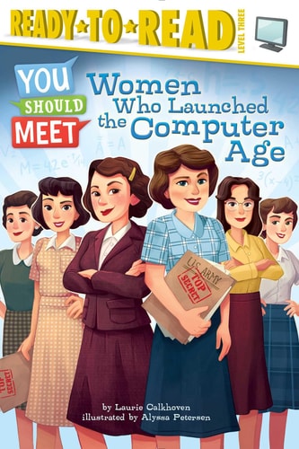 Women Who Launched the Computer Age Ready-to-Read Level 3