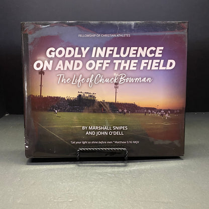 Godly Influence On and Off The Field: The Life of Chuck Bowman - Marshall Snipes and John O'Dell - Signed by Bowman - 2022