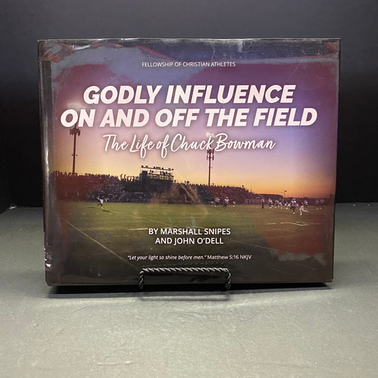 Godly Influence On and Off The Field: The Life of Chuck Bowman - Marshall Snipes and John O'Dell - Signed by Bowman - 2022