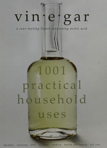 Vinegar: 1001 Practical Household Uses