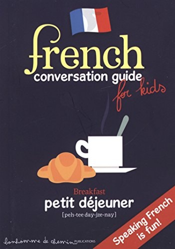 French conversation guide for kids : speaking in French is fun !