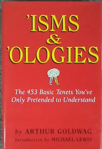 'Isms & 'Ologies: The 453 Basic Tenets You've Only Pretended to Understand