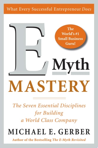 E-Myth Mastery The Seven Essential Disciplines for Building a World Class Company