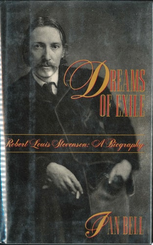 Dreams of Exile Robert Louis Stevenson, a Biography