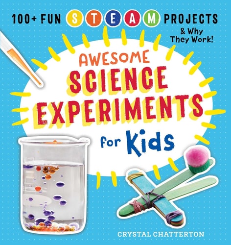 Awesome Science Experiments for Kids 100+ Fun STEM / STEAM Projects and Why They Work
