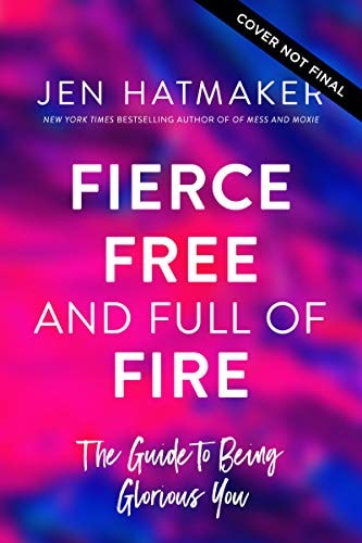 Fierce, Free, and Full of Fire The Guide to Being Glorious You