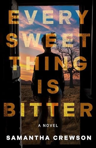 Every Sweet Thing Is Bitter A Novel
