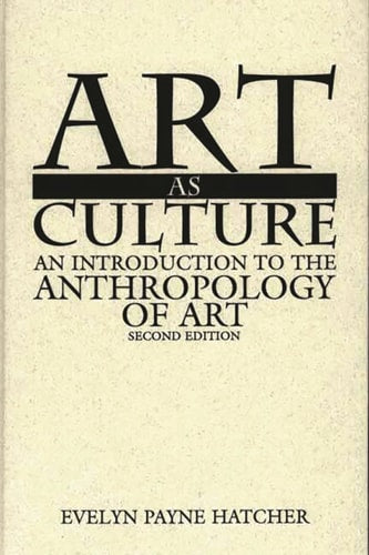 Art as Culture: An Introduction to the Anthropology of Art, 2nd Edition