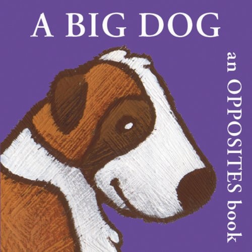 A Big Dog An Opposites Book