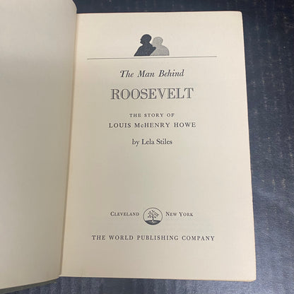 The Man Behind Roosevelt - Lela Stiles - Signed by Author - First Edition - 1954