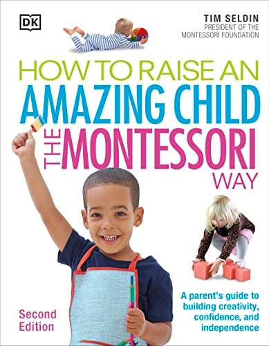 How To Raise An Amazing Child the Montessori Way, 2nd Edition