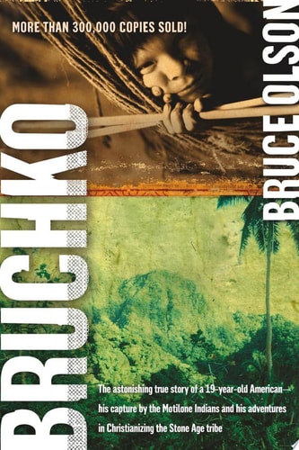 Bruchko The Astonishing True Story of a 19-Year-Old American, His Capture by the Motilone Indians and His Adventures in Christianizing the Stone Age Tribe