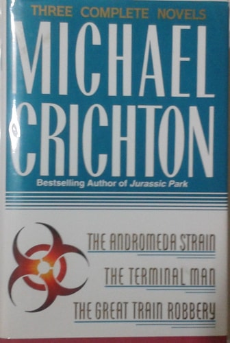 Three Complete Novels: The Andromeda Strain, The Terminal Man, and The Great Train Robbery