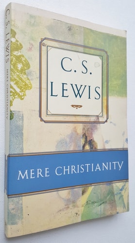Mere Christianity Comprising The Case for Christianity, Christian Behaviour, and Beyond Personality