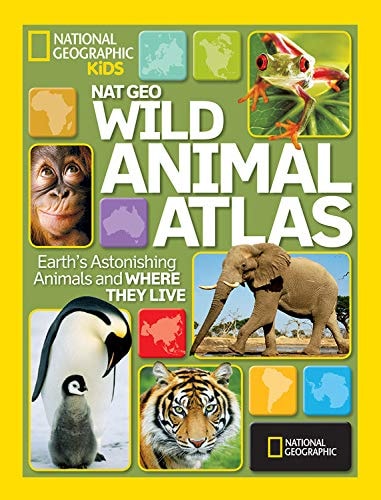 Nat Geo Wild Animal Atlas Earth's Astonishing Animals and Where They Live