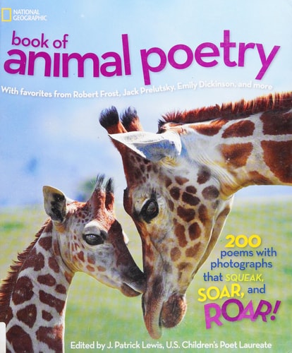 National Geographic Book of Animal Poetry 200 Poems with Photographs That Squeak, Soar, and Roar!