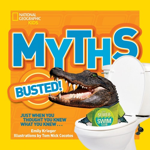 National Geographic Kids Myths Busted! Just When You Thought You Knew What You Knew...