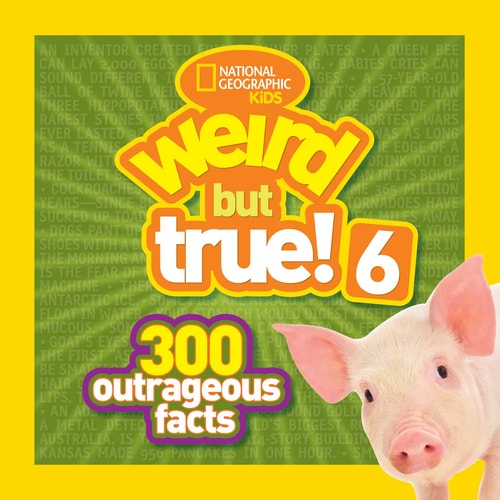 Weird But True! 6 300 Outrageous Facts