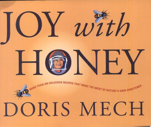 Joy with Honey More Than 200 Delicious Recipes that Make the Most of Nature's Own Sweetener