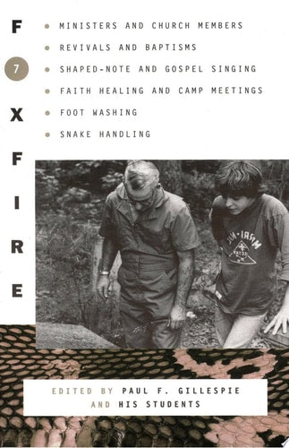 Foxfire 7 Ministers and Church Members, Revivals and Baptisms, Shaped-Note and Gospel Singing, Faith Healing and Camp Meetings, Foot Washing, Snake Handling