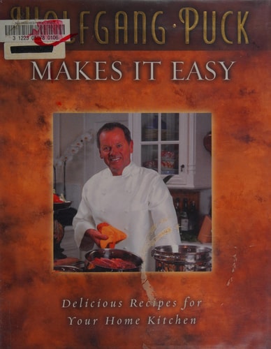 Wolfgang Puck Makes It Easy: Delicious Recipes for Your Home Kitchen